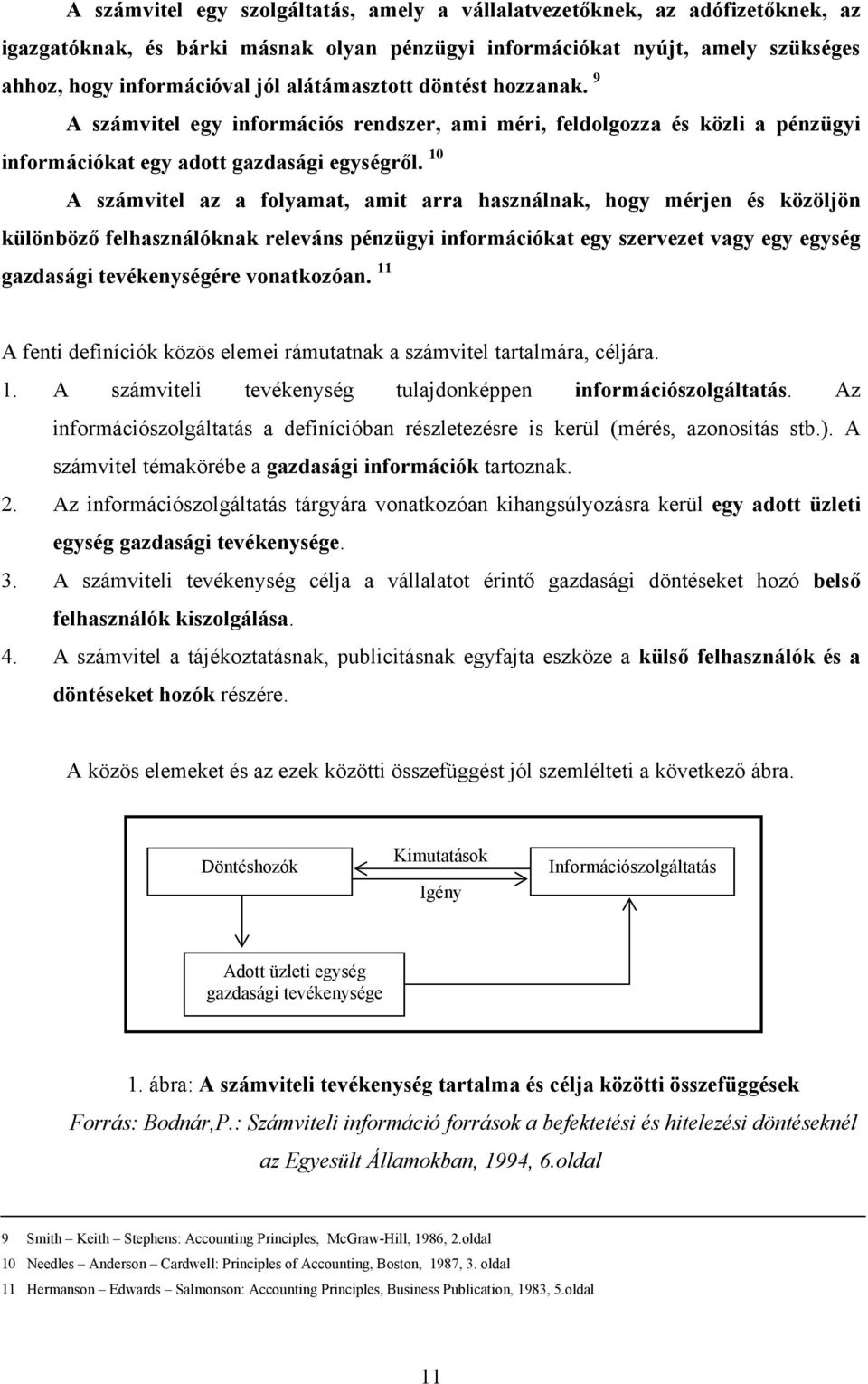 10 A számvitel az a folyamat, amit arra használnak, hogy mérjen és közöljön különböző felhasználóknak releváns pénzügyi információkat egy szervezet vagy egy egység gazdasági tevékenységére