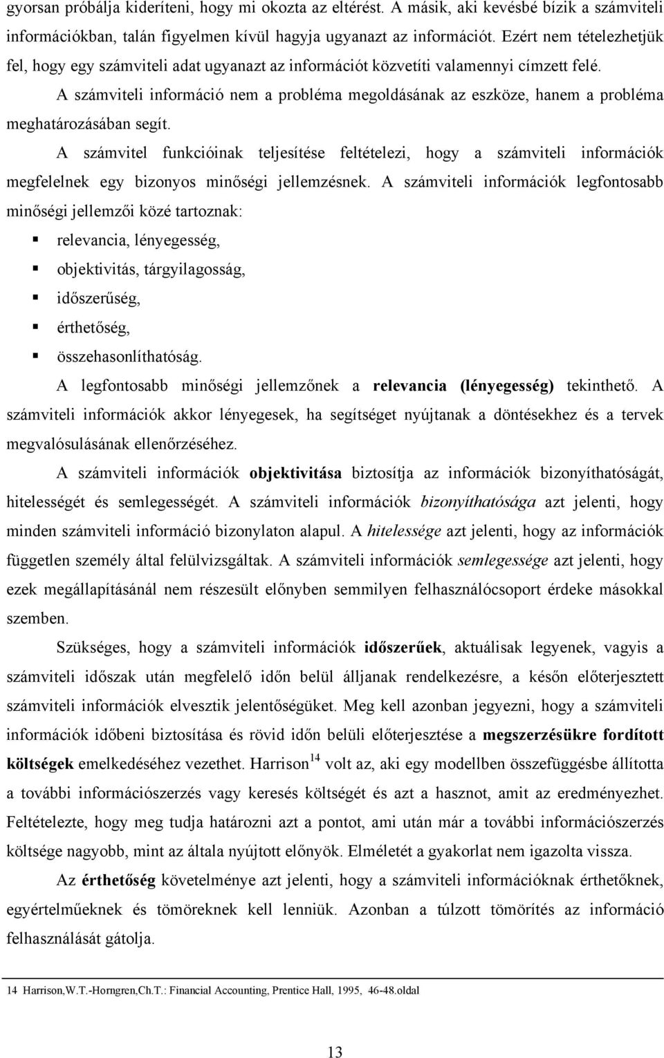 A számviteli információ nem a probléma megoldásának az eszköze, hanem a probléma meghatározásában segít.