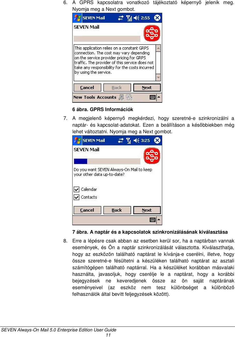 A naptár és a kapcsolatok szinkronizálásának kiválasztása 8. Erre a lépésre csak abban az esetben kerül sor, ha a naptárban vannak események, és Ön a naptár szinkronizálását választotta.