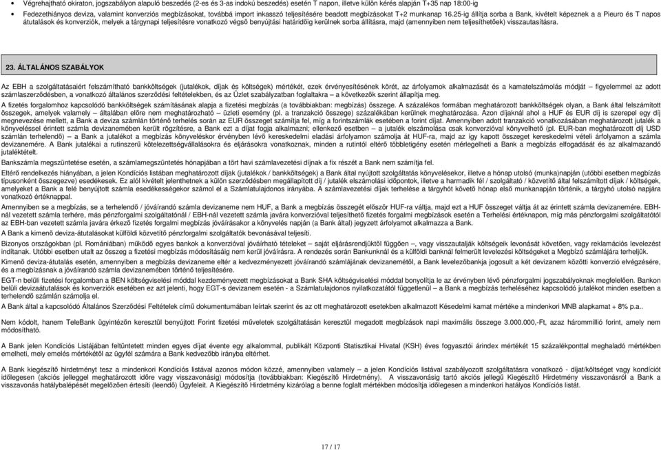 25-ig állítja sorba a Bank, kivételt képeznek a a Pieuro és T napos átutalások és konverziók, melyek a tárgynapi teljesítésre vonatkozó végső benyújtási határidőig kerülnek sorba állításra, majd