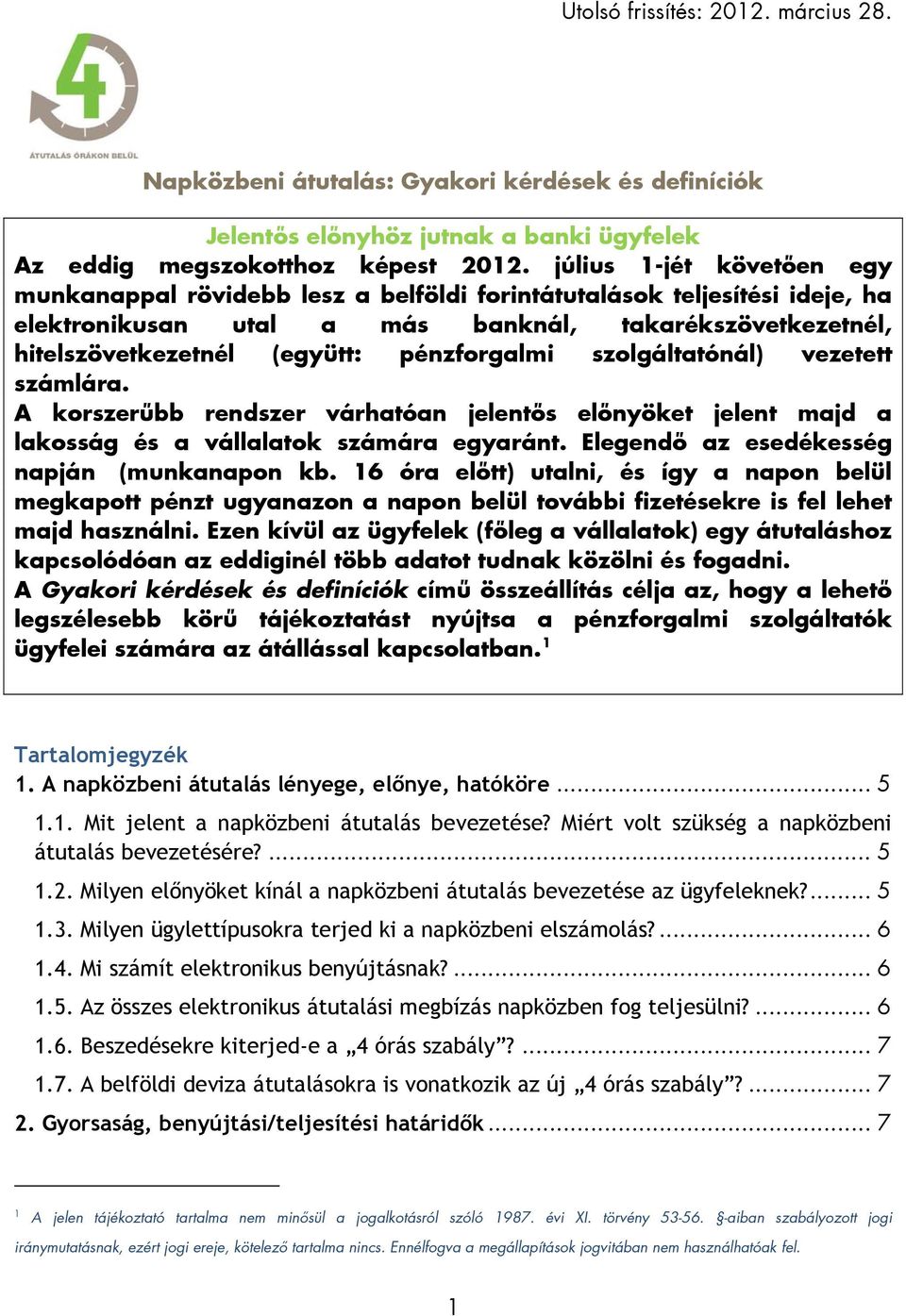 pénzforgalmi szolgáltatónál) vezetett számlára. A korszerűbb rendszer várhatóan jelentős előnyöket jelent majd a lakosság és a vállalatok számára egyaránt.