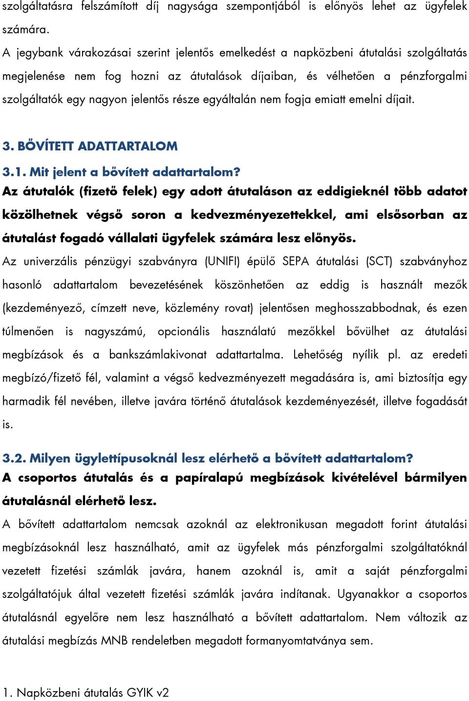 része egyáltalán nem fogja emiatt emelni díjait. 3. BŐVÍTETT ADATTARTALOM 3.1. Mit jelent a bővített adattartalom?