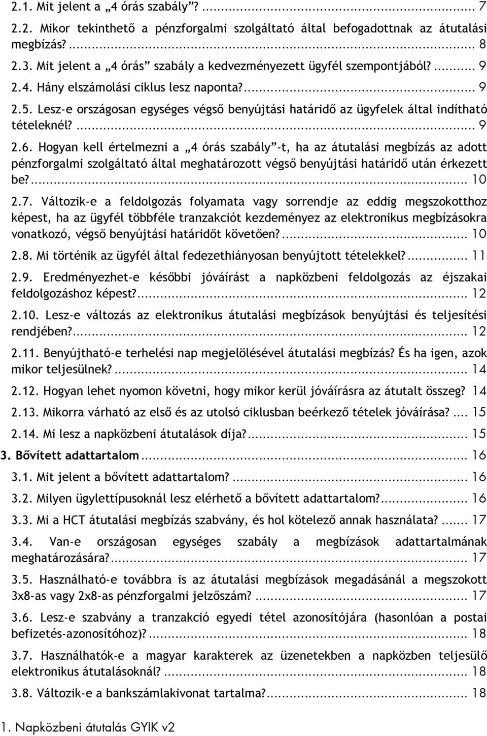 Lesz-e országosan egységes végső benyújtási határidő az ügyfelek által indítható tételeknél?... 9 2.6.