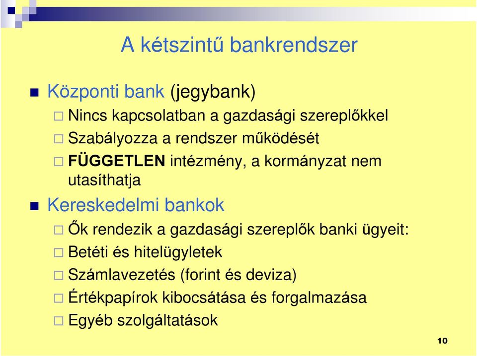 utasíthatja Kereskedelm bankok Õk rendezk a gazdaság szereplõk bank ügyet: Betét és