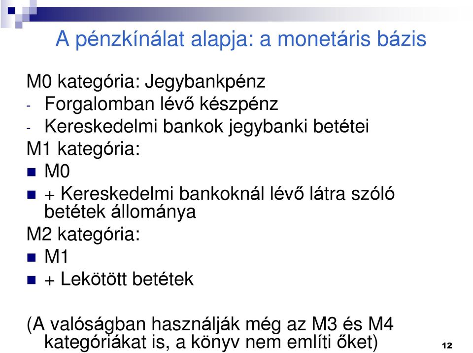 bankoknál lévõ látra szóló betétek állománya M2 kategóra: M1 + Lekötött betétek