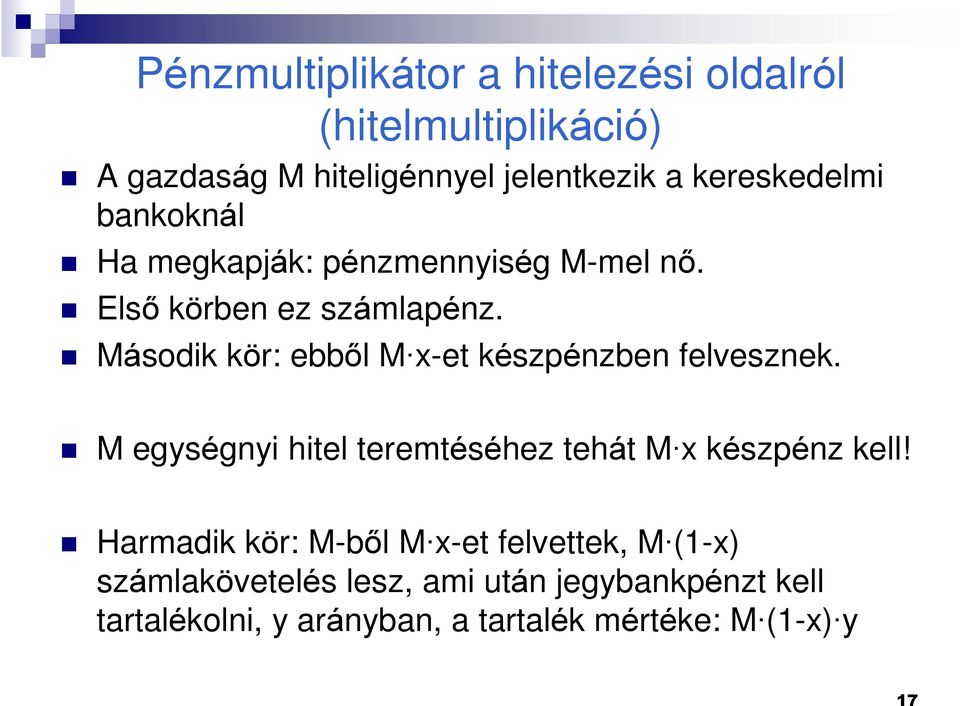 Másodk kör: ebbõl M x-et készpénzben felvesznek. M egységny htel teremtéséhez tehát M x készpénz kell!