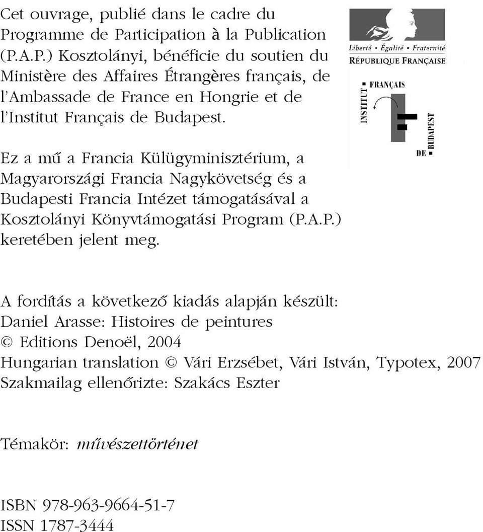 Ez a mû a Francia Külügyminisztérium, a Magyarországi Francia Nagykövetség és a Budapesti Francia Intézet támogatásával a Kosztolányi Könyvtámogatási Program (P.A.P.) keretében jelent meg.