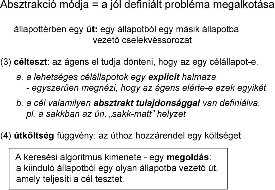 a cél valamilyen absztrakt tulajdonsággal van definiálva, pl. a sakkban az ún.