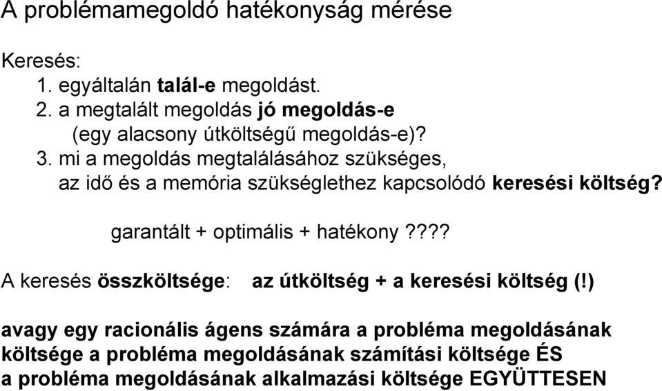 mi a megoldás megtalálásához szükséges, az idő és a memória szükséglethez kapcsolódó keresési költség?