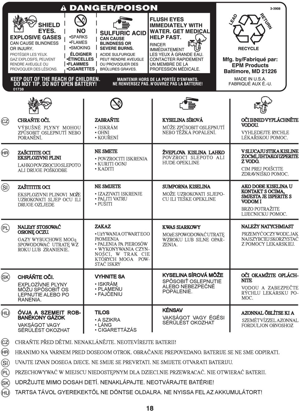 ZAŠCITITE OCI EKSPLOZIVNI PLINI LAHKO POVZROCIJO SLEPOTO ALI DRUGE POŠKODBE NE SMETE POVZROCITI ISKRENJA KURITI OGNJ KADITI ŽVEPLOVA KISLINA LAHKO POVZROCI SLEPOTO ALI HUDE OPEKLINE V SLUCAJU STIKA