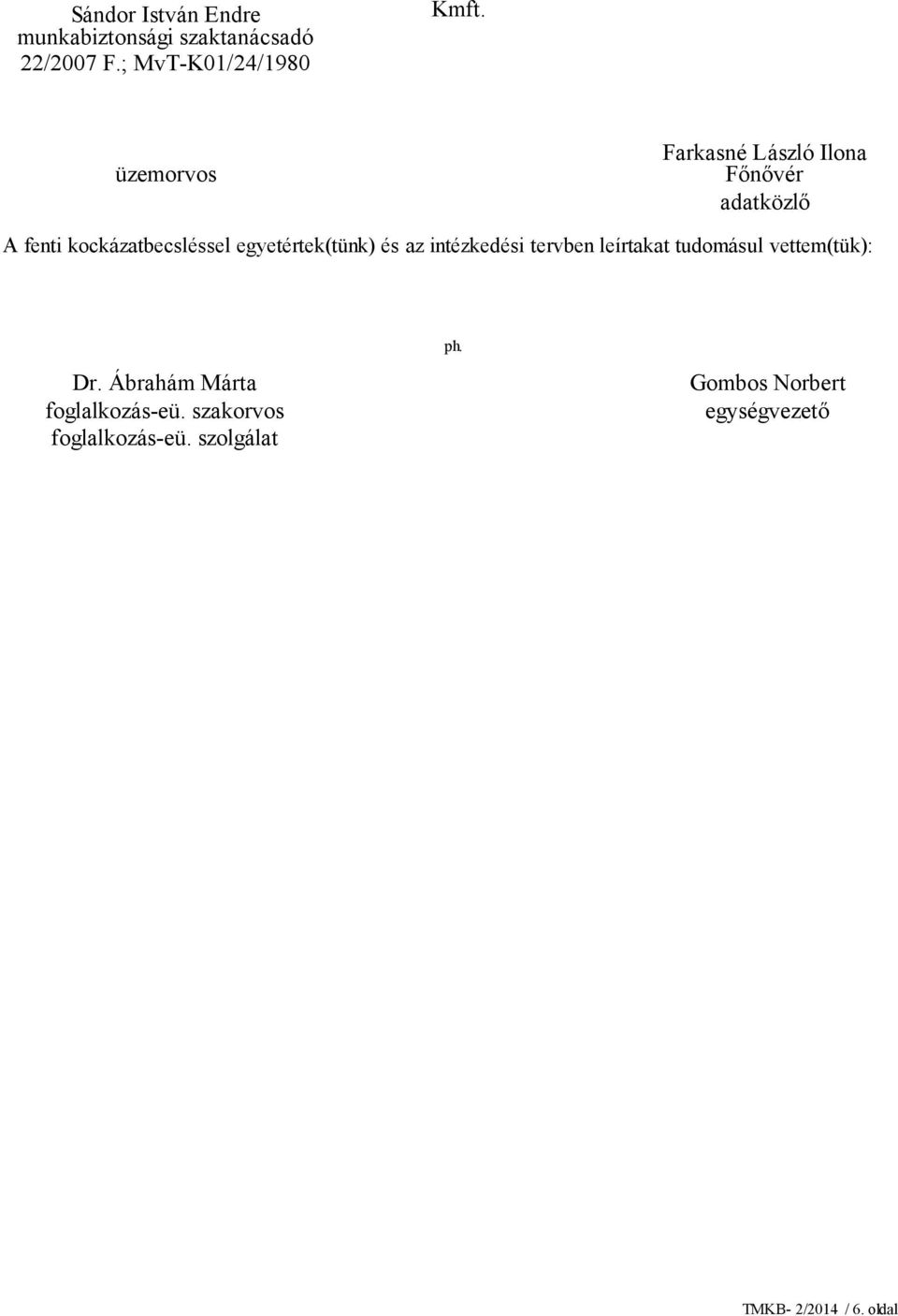 egyetértek(tünk) és az intézkedési tervben leírtakat tudomásul vettem(tük): Dr.