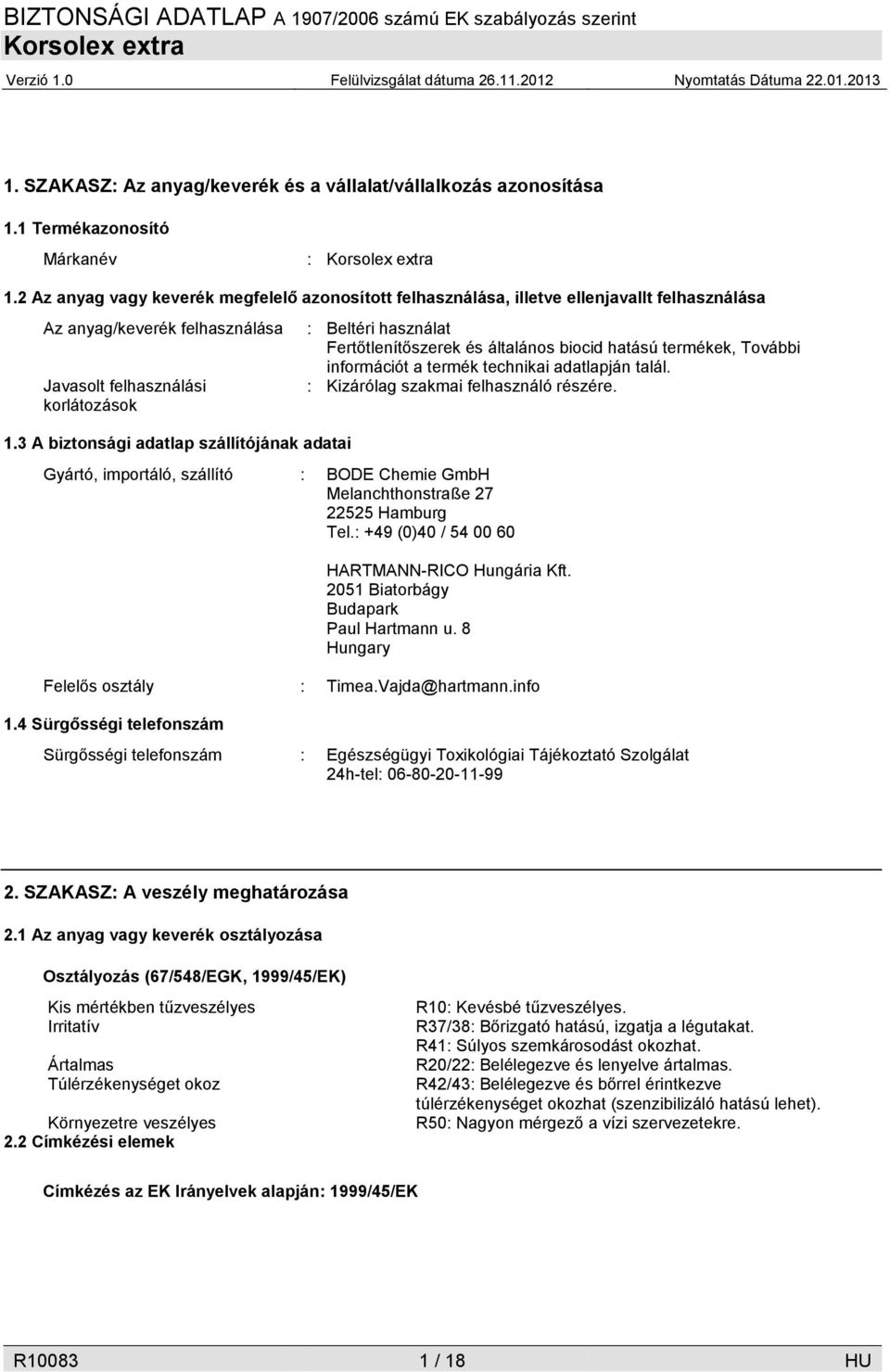 3 A biztonsági adatlap szállítójának adatai Gyártó, importáló, szállító : BODE Chemie GmbH Melanchthonstraße 27 22525 Hamburg Tel.