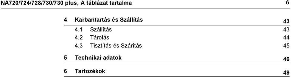 1 Szállítás 43 4.2 Tárolás 44 4.