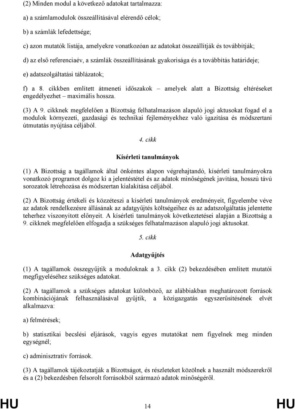 cikkben említett átmeneti időszakok amelyek alatt a Bizottság eltéréseket engedélyezhet maximális hossza. (3) A 9.