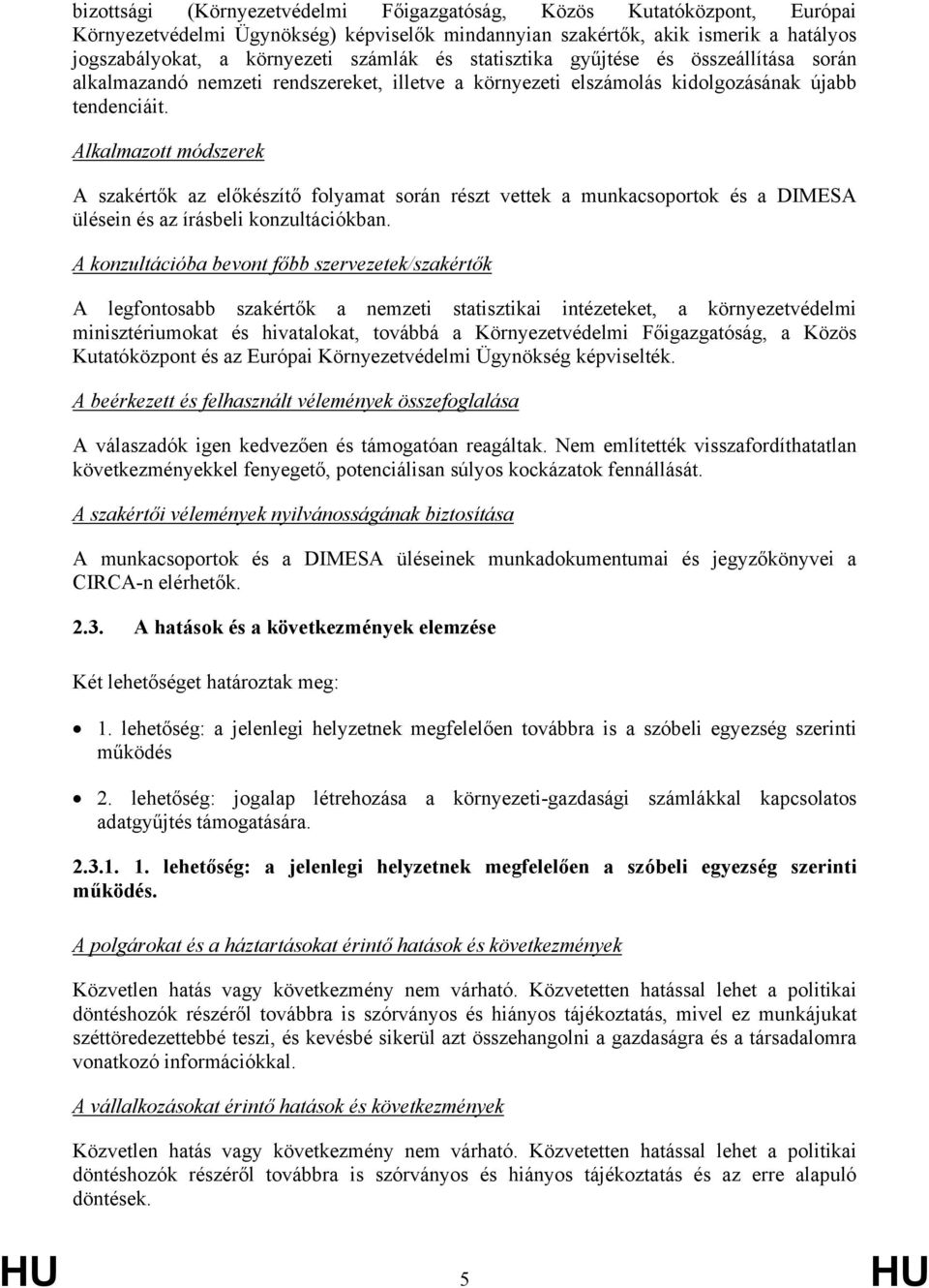 Alkalmazott módszerek A szakértők az előkészítő folyamat során részt vettek a munkacsoportok és a DIMESA ülésein és az írásbeli konzultációkban.