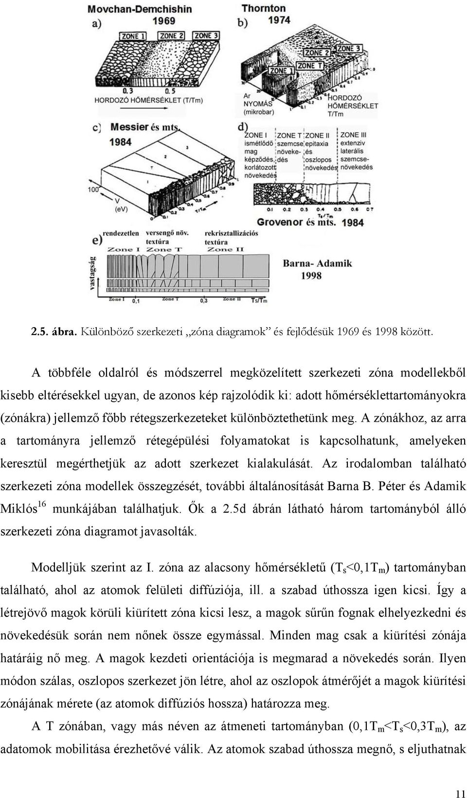 rétegszerkezeteket különböztethetünk meg. A zónákhoz, az arra a tartományra jellemző rétegépülési folyamatokat is kapcsolhatunk, amelyeken keresztül megérthetjük az adott szerkezet kialakulását.