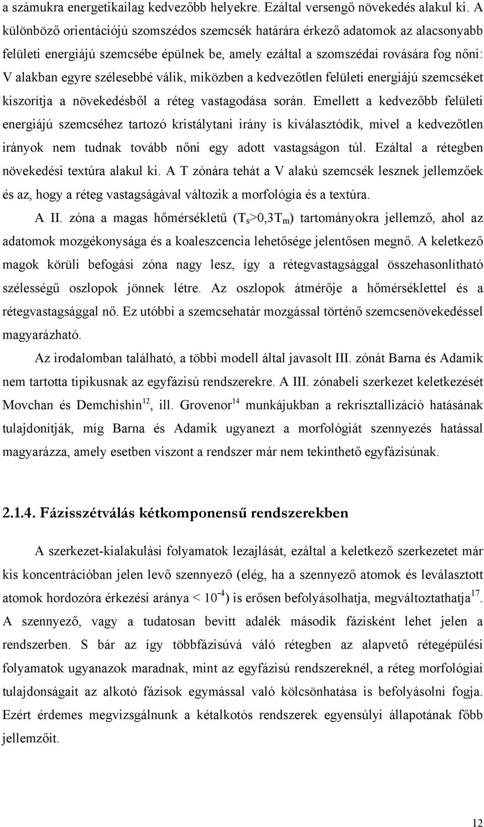 válik, miközben a kedvezőtlen felületi energiájú szemcséket kiszorítja a növekedésből a réteg vastagodása során.