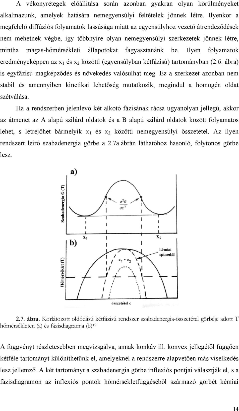 magas-hőmérsékleti állapotokat fagyasztanánk be. Ilyen folyamatok eredményeképpen az x 1 és x 2 közötti (egyensúlyban kétfázisú) tartományban (2.6.