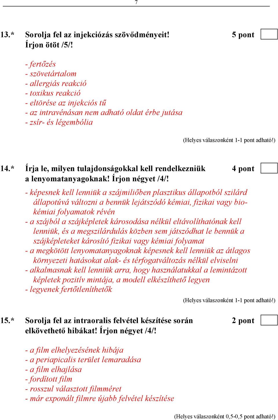 * Írja le, milyen tulajdonságokkal kell rendelkezniük 4 pont a lenyomatanyagoknak! Írjon négyet /4/!