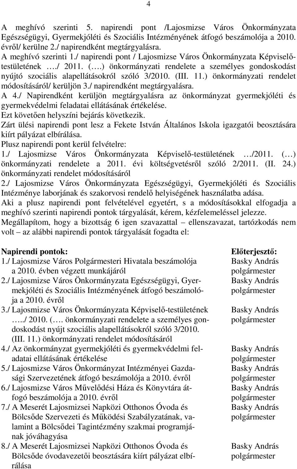 ) önkormányzati rendelete a személyes gondoskodást nyújtó szociális alapellátásokról szóló 3/2010. (III. 11.) önkormányzati rendelet módosításáról/ kerüljön 3./ napirendként megtárgyalásra. A 4.