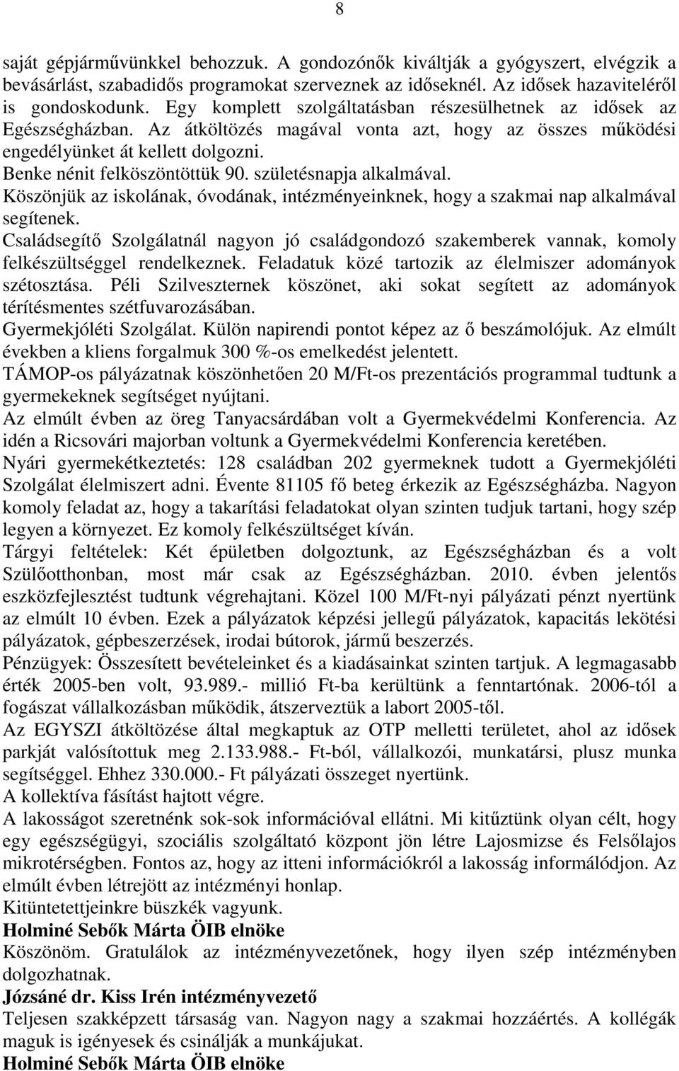 születésnapja alkalmával. Köszönjük az iskolának, óvodának, intézményeinknek, hogy a szakmai nap alkalmával segítenek.