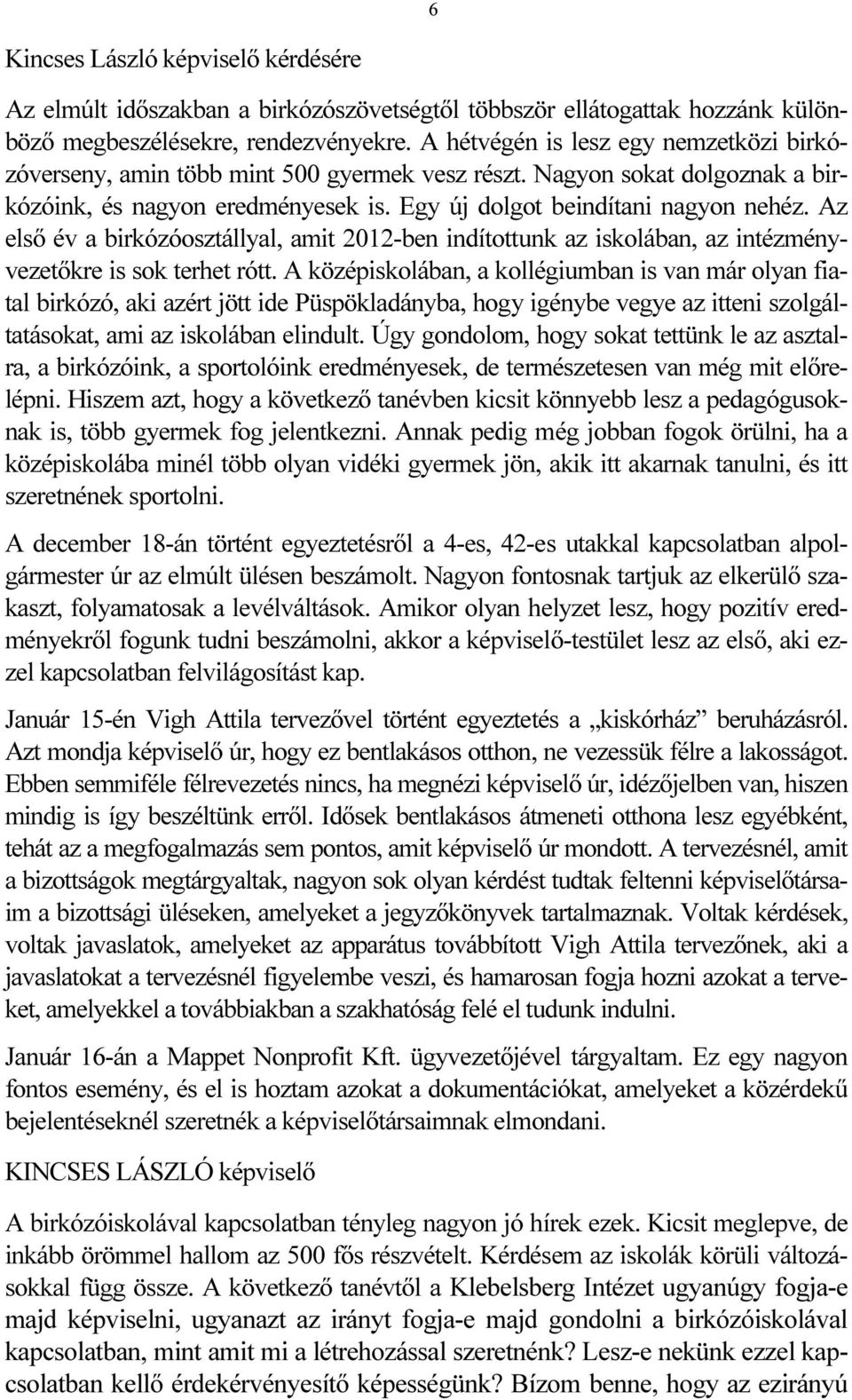 Az első év a birkózóosztállyal, amit 2012-ben indítottunk az iskolában, az intézményvezetőkre is sok terhet rótt.