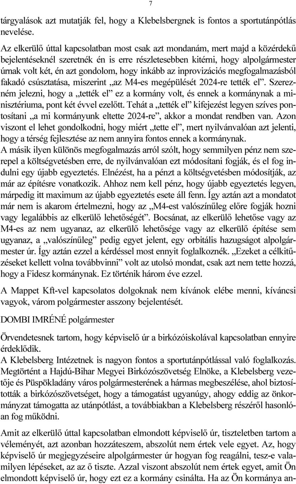 inkább az inprovizációs megfogalmazásból fakadó csúsztatása, miszerint az M4-es megépülését 2024-re tették el.