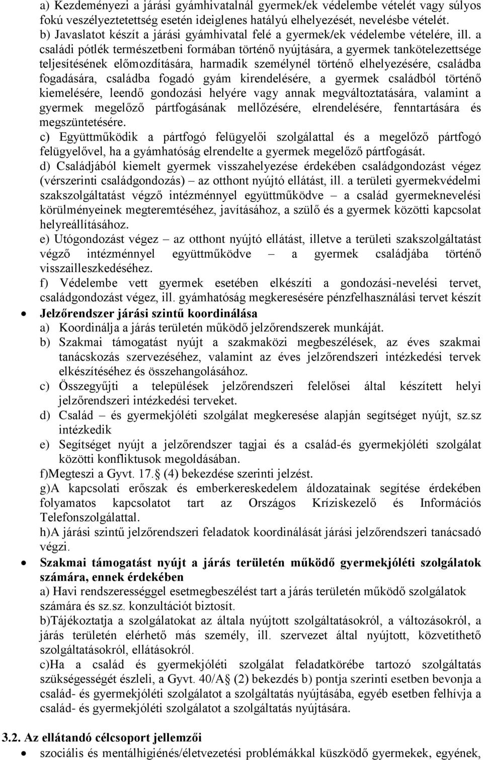 a családi pótlék természetbeni formában történő nyújtására, a gyermek tankötelezettsége teljesítésének előmozdítására, harmadik személynél történő elhelyezésére, családba fogadására, családba fogadó