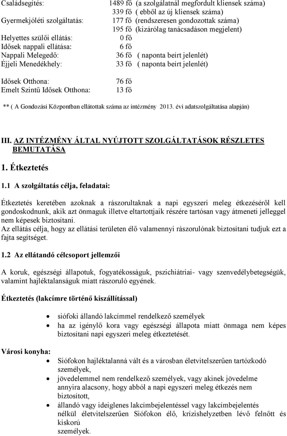 jelenlét) 33 fő ( naponta beírt jelenlét) 76 fő 13 fő ** ( A Gondozási Központban ellátottak száma az intézmény 2013. évi adatszolgáltatása alapján) III.