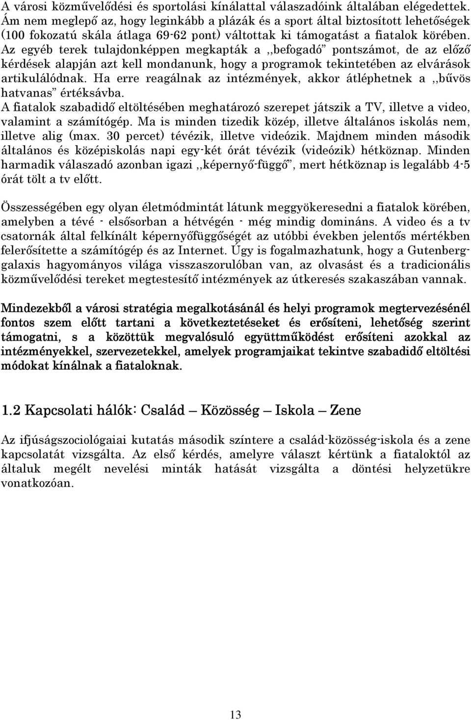 Az egyéb terek tulajdonképpen megkapták a,,befogadó pontszámot, de az elızı kérdések alapján azt kell mondanunk, hogy a programok tekintetében az elvárások artikulálódnak.