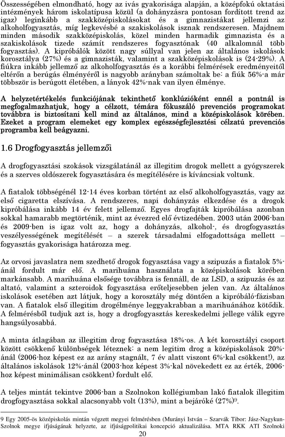 Majdnem minden második szakközépiskolás, közel minden harmadik gimnazista és a szakiskolások tizede számít rendszeres fogyasztónak (40 alkalomnál több fogyasztás).