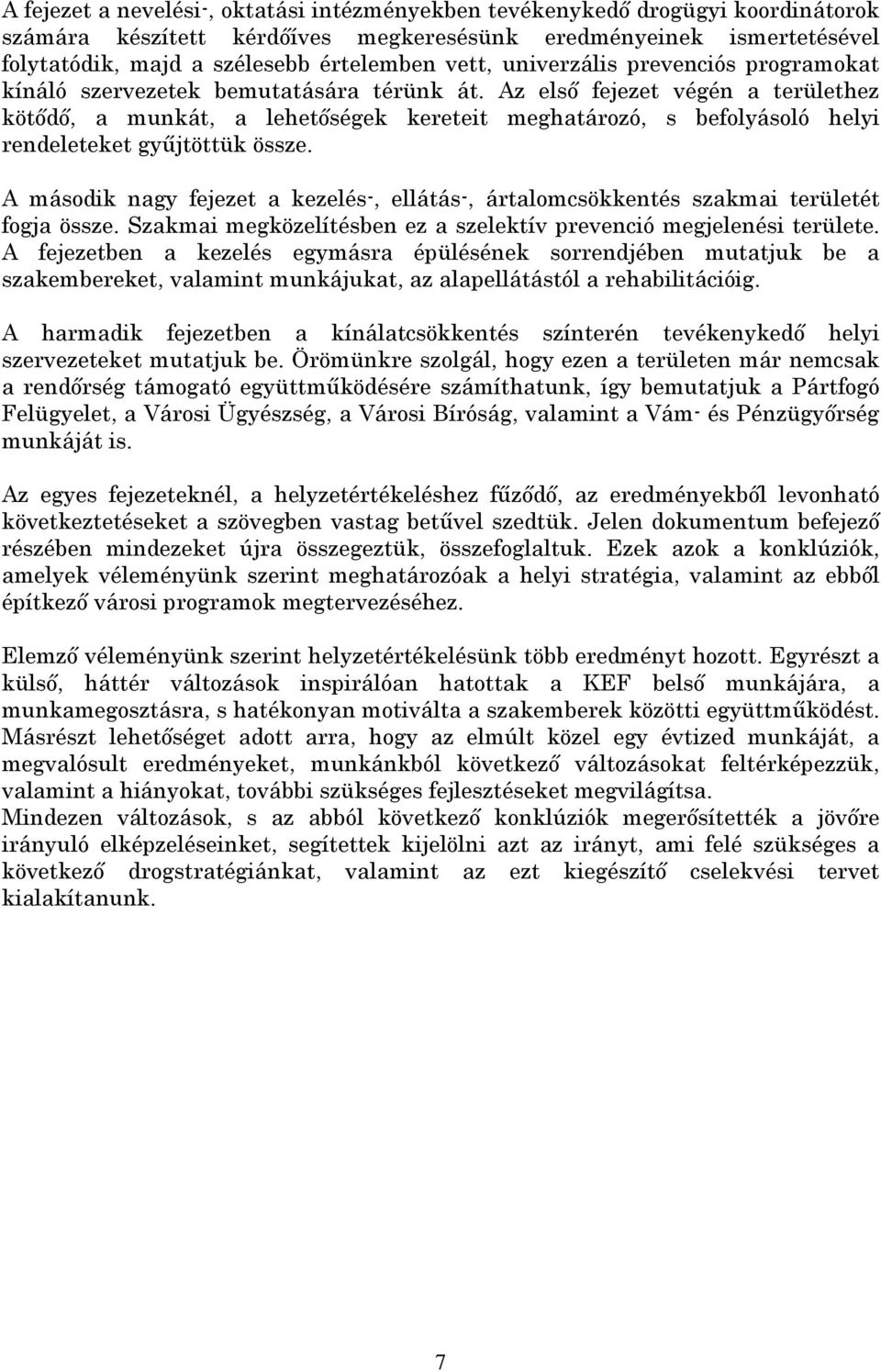 Az elsı fejezet végén a területhez kötıdı, a munkát, a lehetıségek kereteit meghatározó, s befolyásoló helyi rendeleteket győjtöttük össze.