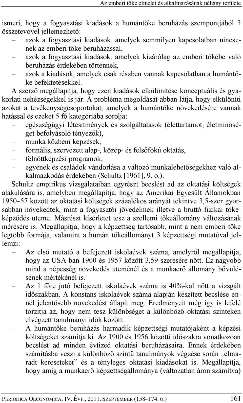 vannak kapcsolatban a humántőke befektetésekkel. A szerző megállapítja, hogy ezen kiadások elkülönítése konceptuális és gyakorlati nehézségekkel is jár.