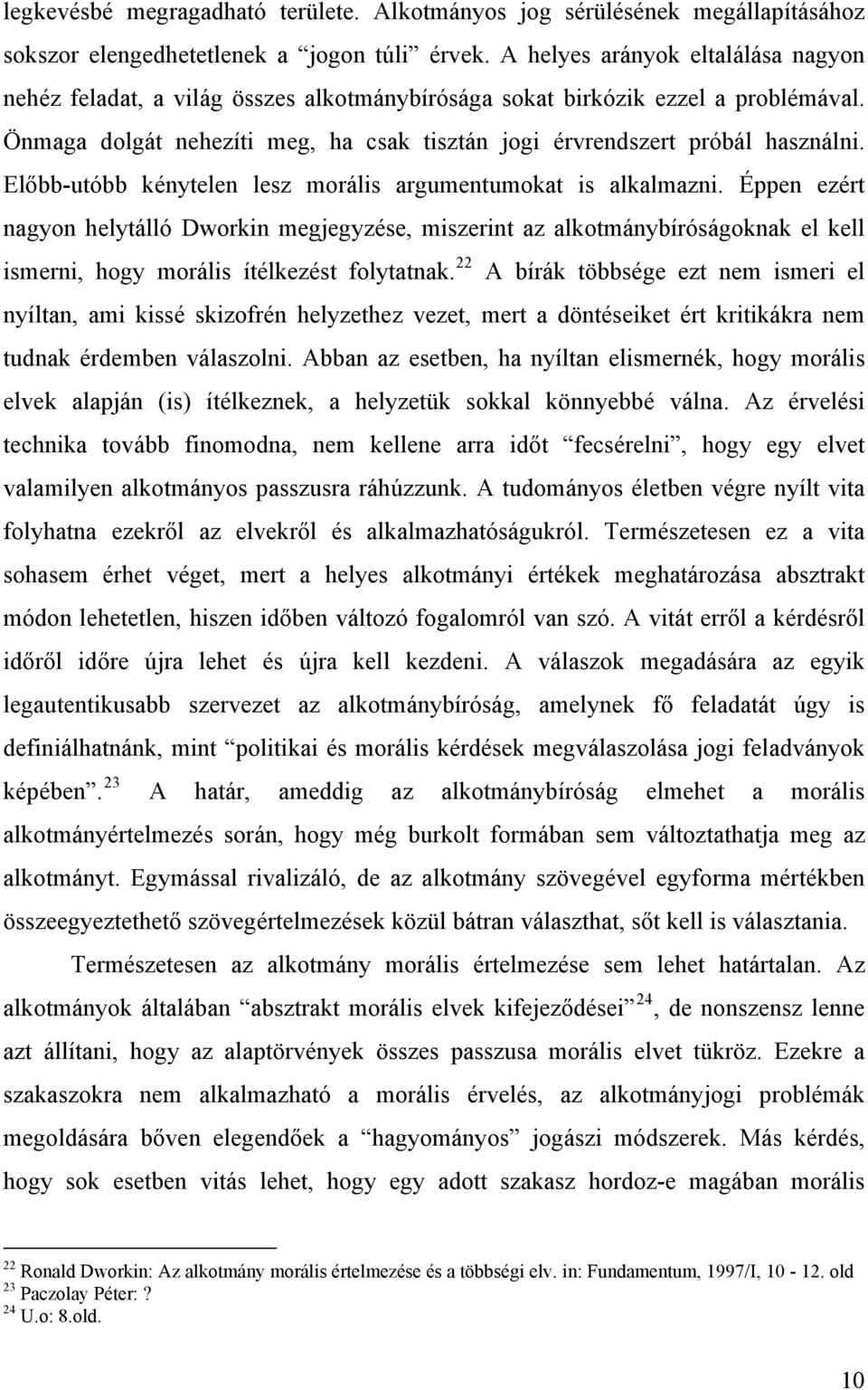 Előbb-utóbb kénytelen lesz morális argumentumokat is alkalmazni.