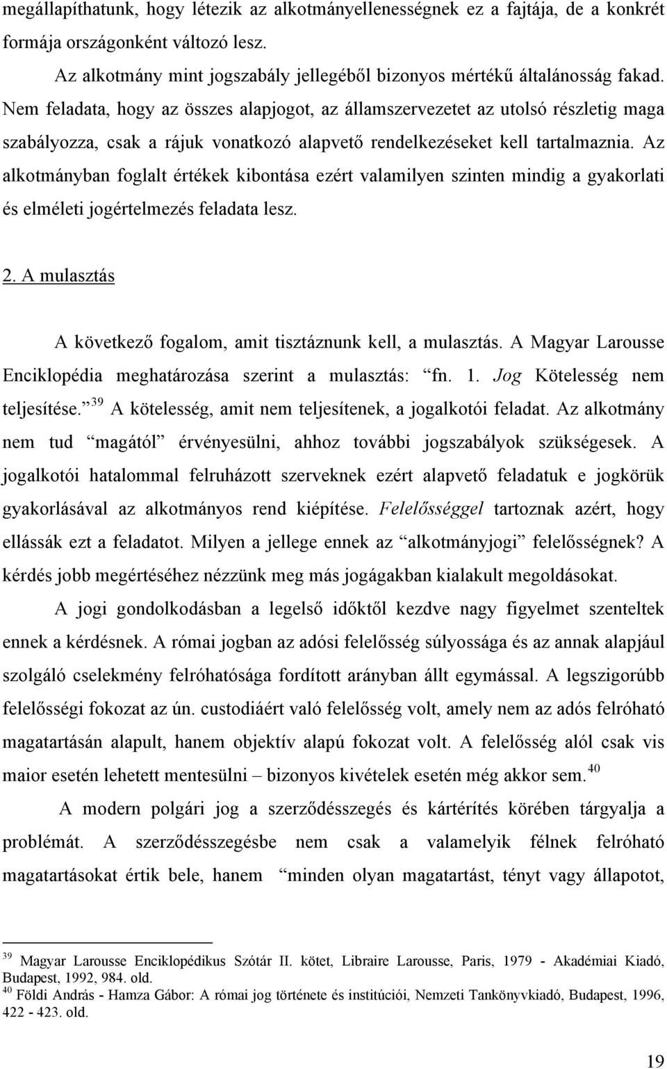 Az alkotmányban foglalt értékek kibontása ezért valamilyen szinten mindig a gyakorlati és elméleti jogértelmezés feladata lesz. 2. A mulasztás A következő fogalom, amit tisztáznunk kell, a mulasztás.