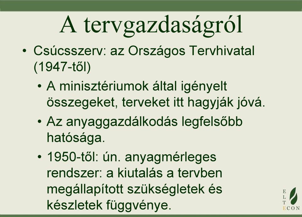 Az anyaggazdálkodás legfelsőbb hatósága. 1950-től: ún.