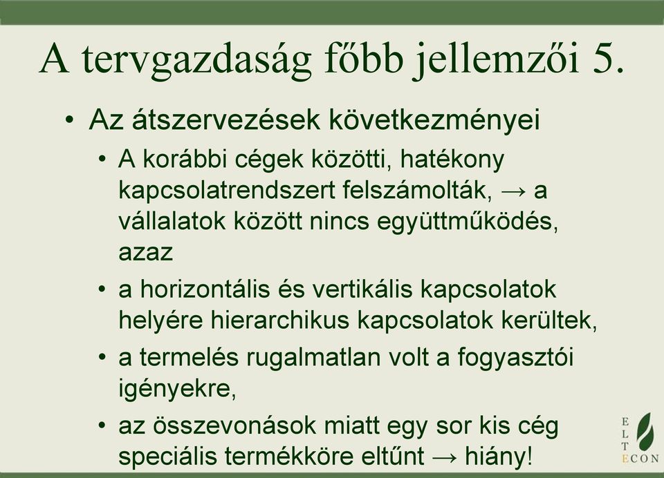 felszámolták, a vállalatok között nincs együttműködés, azaz a horizontális és vertikális