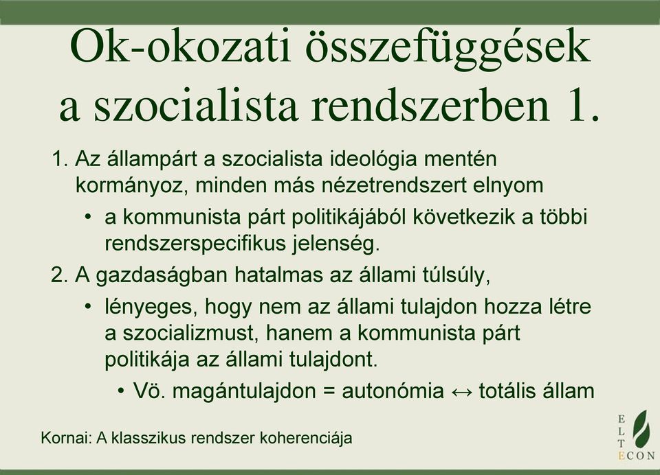 politikájából következik a többi rendszerspecifikus jelenség. 2.