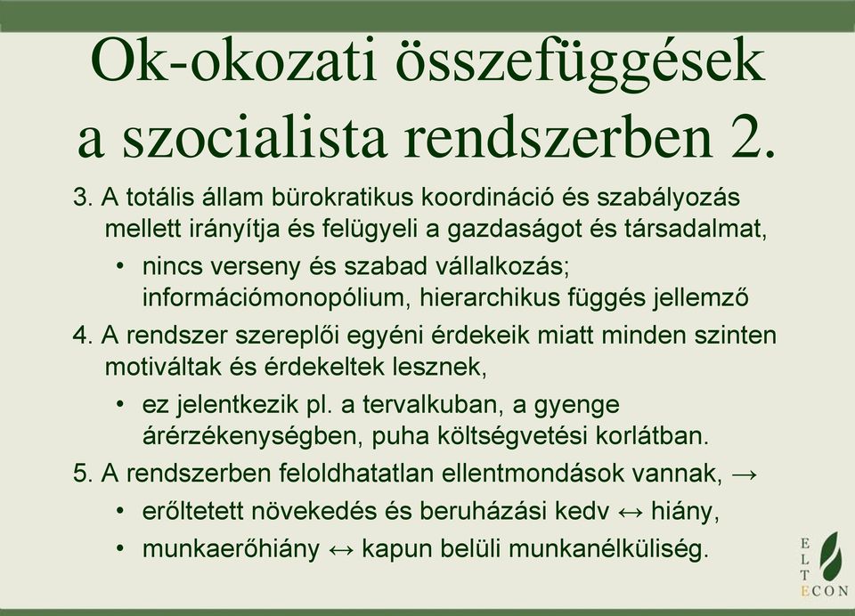 vállalkozás; információmonopólium, hierarchikus függés jellemző 4.