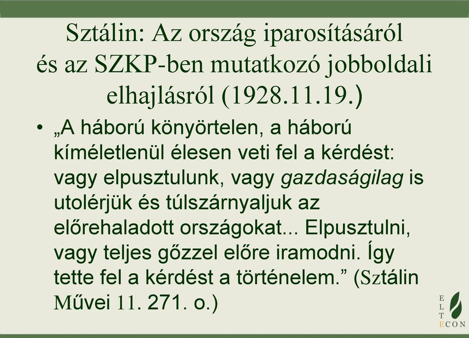 ) A háború könyörtelen, a háború kíméletlenül élesen veti fel a kérdést: vagy elpusztulunk,