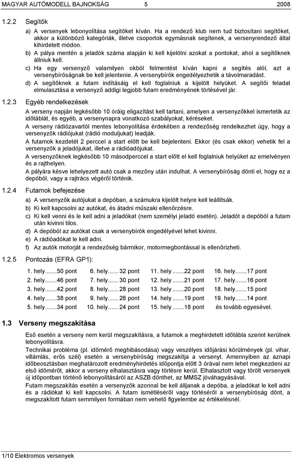 b) A pálya mentén a jeladók száma alapján ki kell kijelölni azokat a pontokat, ahol a segítőknek állniuk kell.