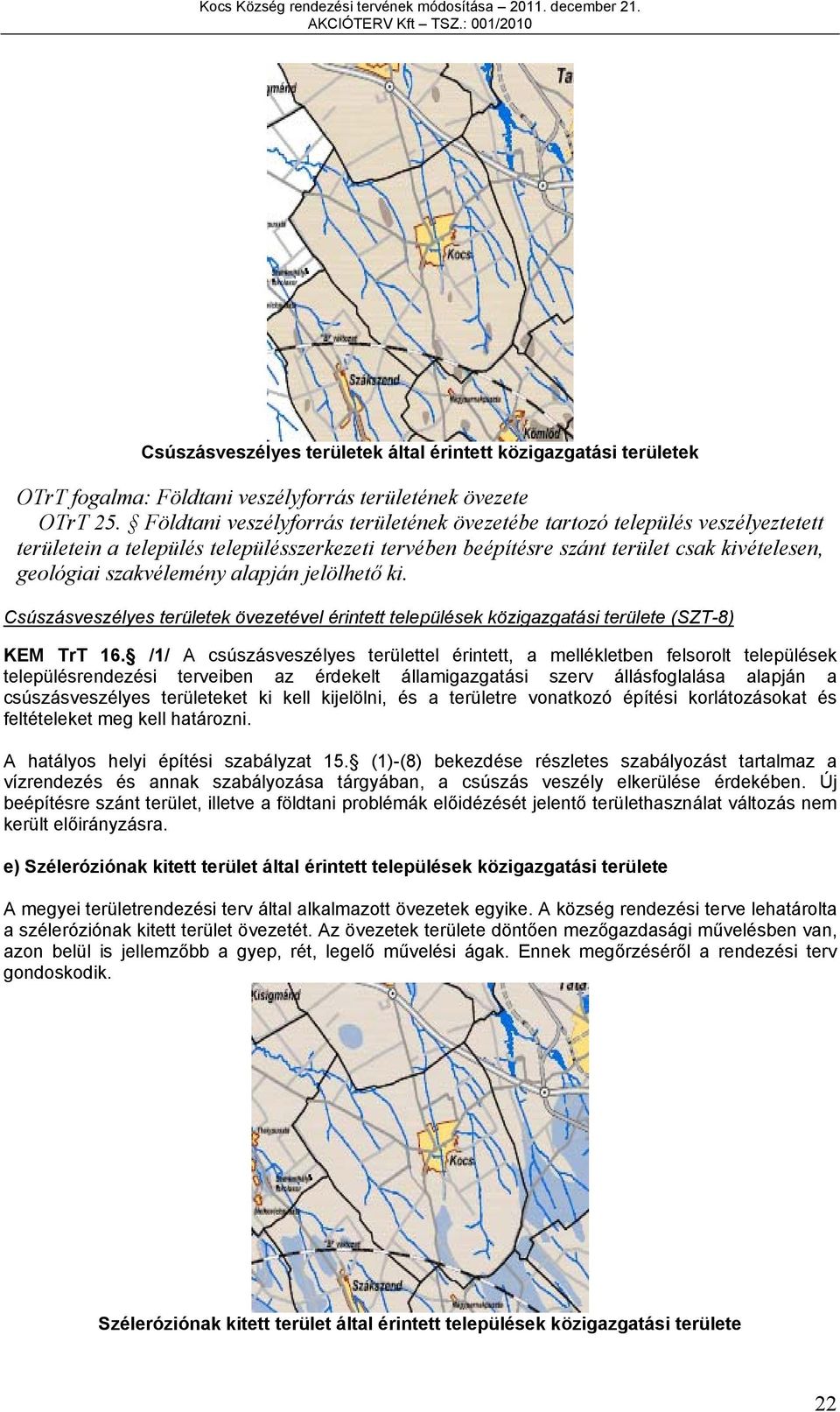 alapján jelölhető ki. Csúszásveszélyes területek övezetével érintett települések közigazgatási területe (SZT-8) KEM TrT 16.