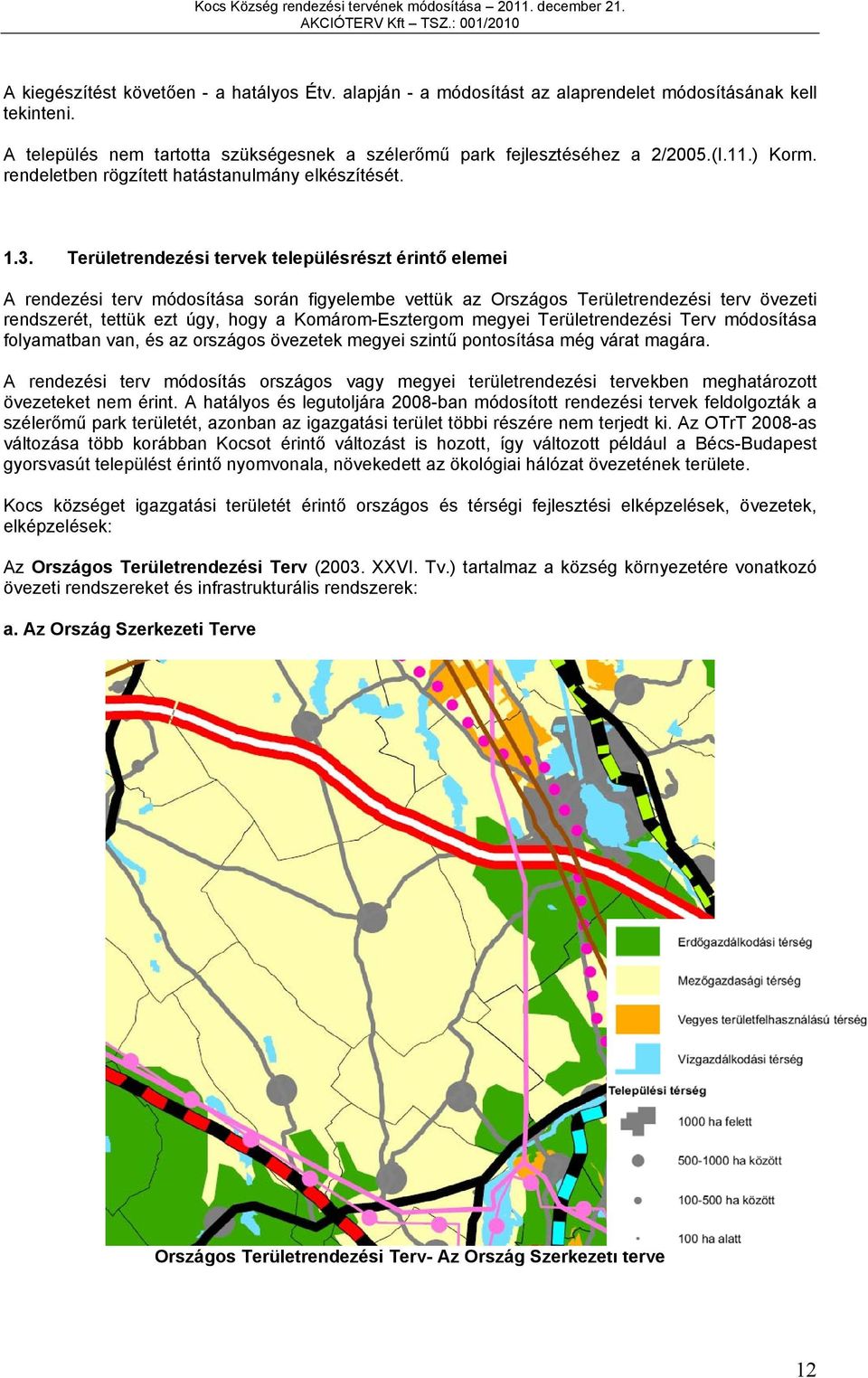 Területrendezési tervek településrészt érintő elemei A rendezési terv módosítása során figyelembe vettük az Országos Területrendezési terv övezeti rendszerét, tettük ezt úgy, hogy a Komárom-Esztergom
