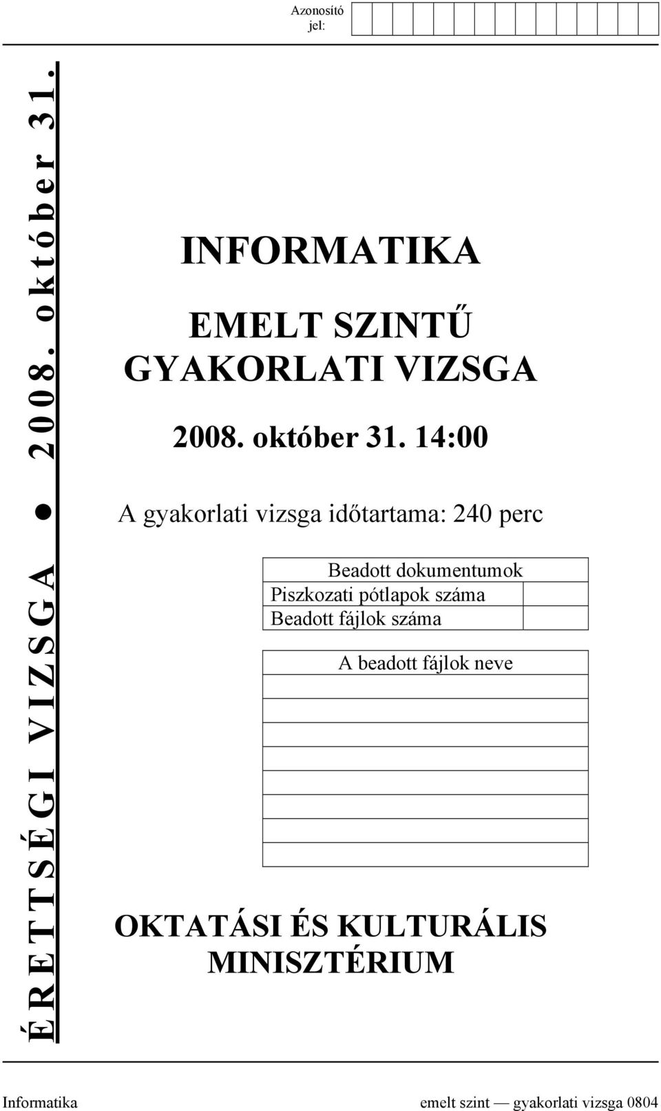 14:00 A gyakorlati vizsga időtartama: 240 perc Beadott dokumentumok Piszkozati