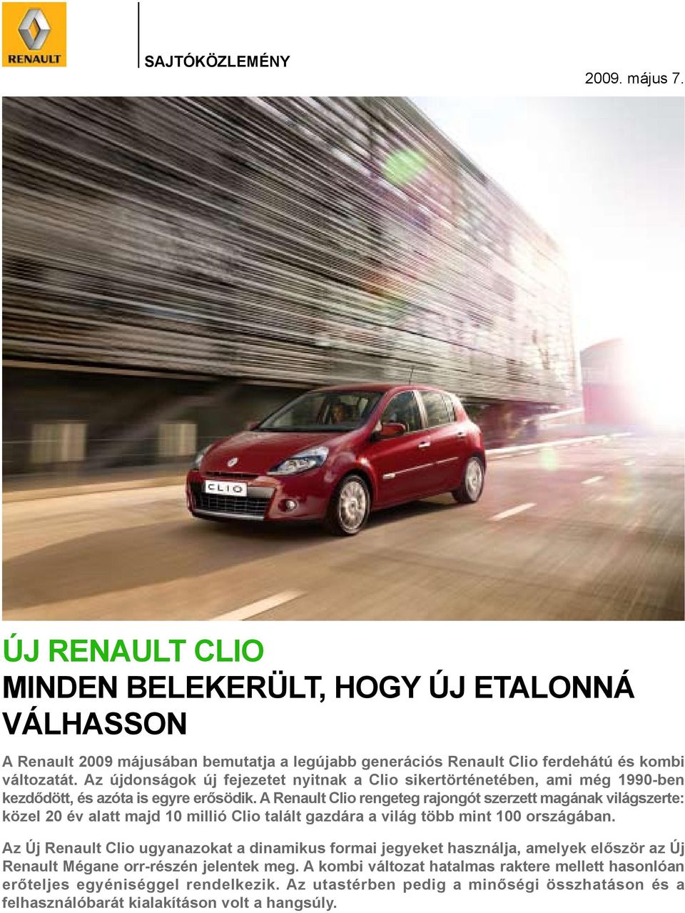 A Renault Clio rengeteg rajongót szerzett magának világszerte: közel 20 év alatt majd 10 millió Clio talált gazdára a világ több mint 100 országában.