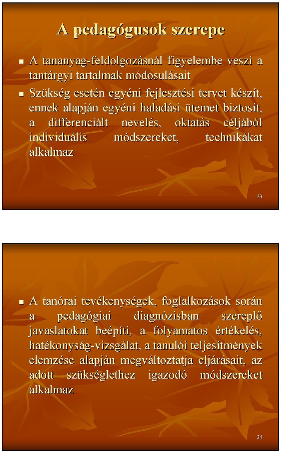 technikákat kat alkalmaz 23 A tanórai tevékenys kenységek, foglalkozások során a pedagógiai giai diagnózisban szereplı javaslatokat beépíti, a folyamatos