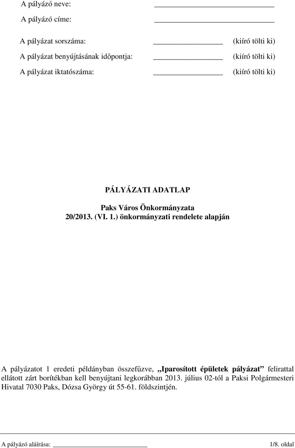 ) önkormányzati rendelete alapján A pályázatot 1 eredeti példányban összefőzve, Iparosított épületek pályázat felirattal