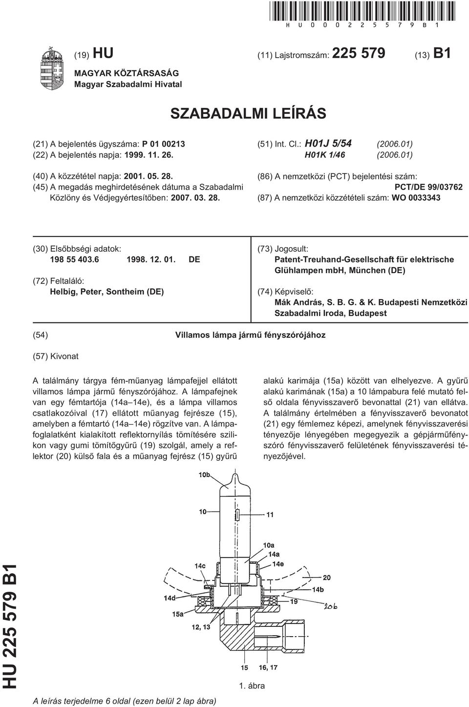 01) (86) A nemzetközi (PCT) bejelentési szám: PCT/DE 99/03762 (87) A nemzetközi közzétételi szám: WO 0033343 (30) Elsõbbségi adatok: 198 55 403.6 1998. 12. 01.