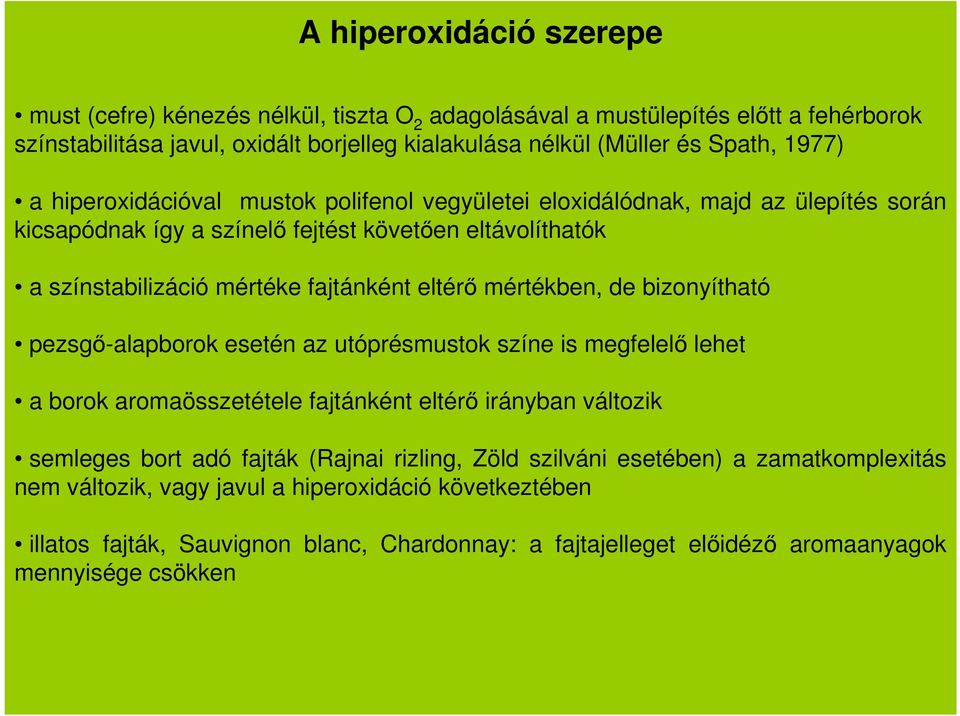 mértékben, de bizonyítható pezsgő-alapborok esetén az utóprésmustok színe is megfelelő lehet a borok aromaösszetétele fajtánként eltérő irányban változik semleges bort adó fajták (Rajnai