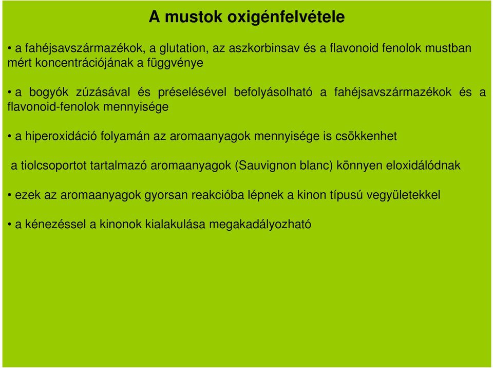 hiperoxidáció folyamán az aromaanyagok mennyisége is csökkenhet a tiolcsoportot tartalmazó aromaanyagok (Sauvignon blanc) könnyen